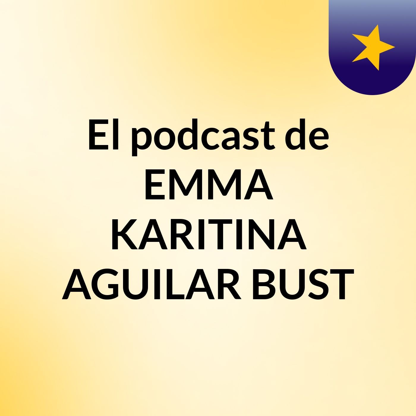 El podcast de EMMA KARITINA AGUILAR BUST