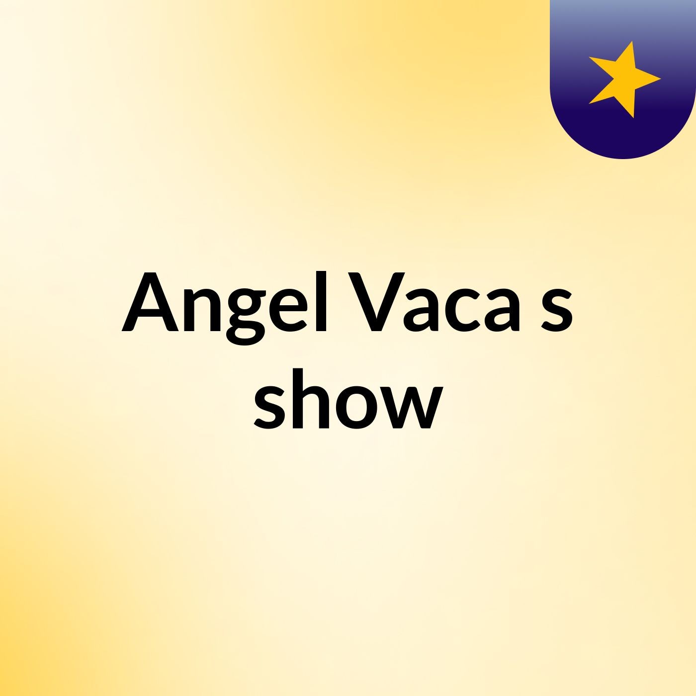 Angel Vaca's show podcast artwork