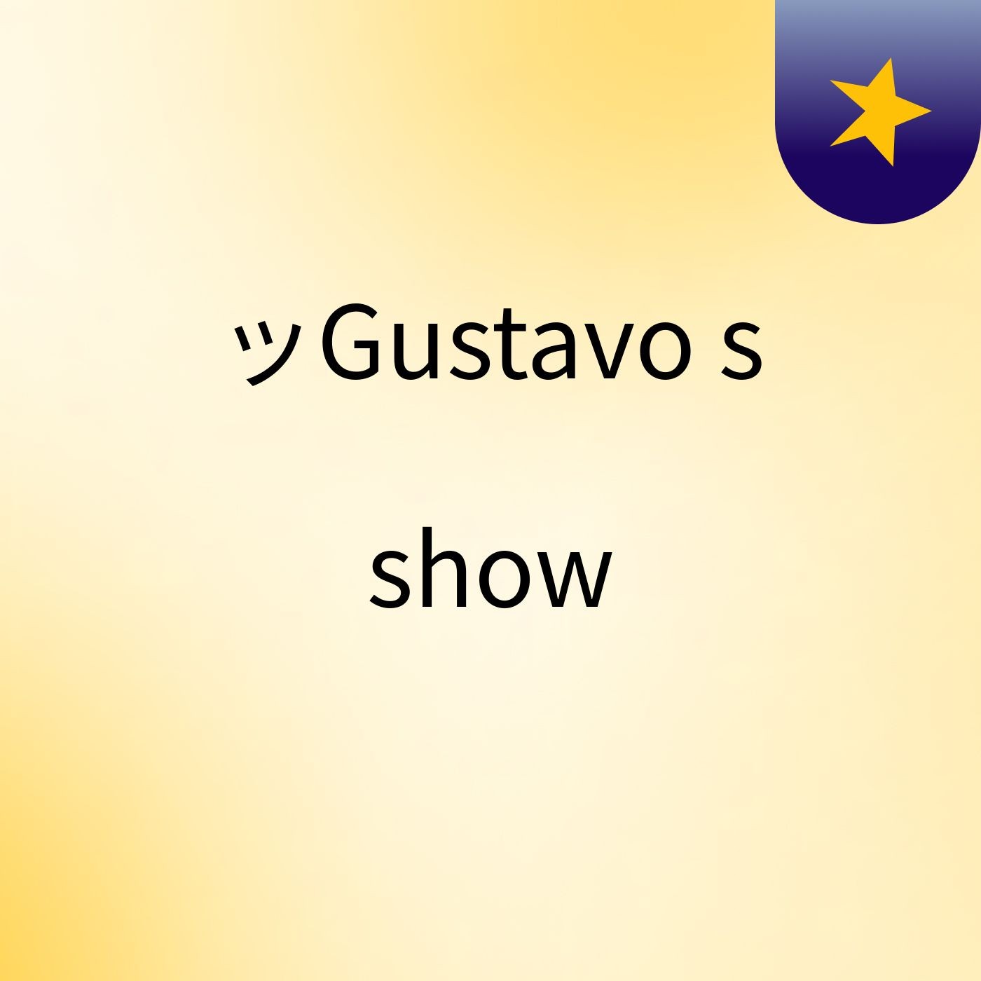 ッGustavo's show