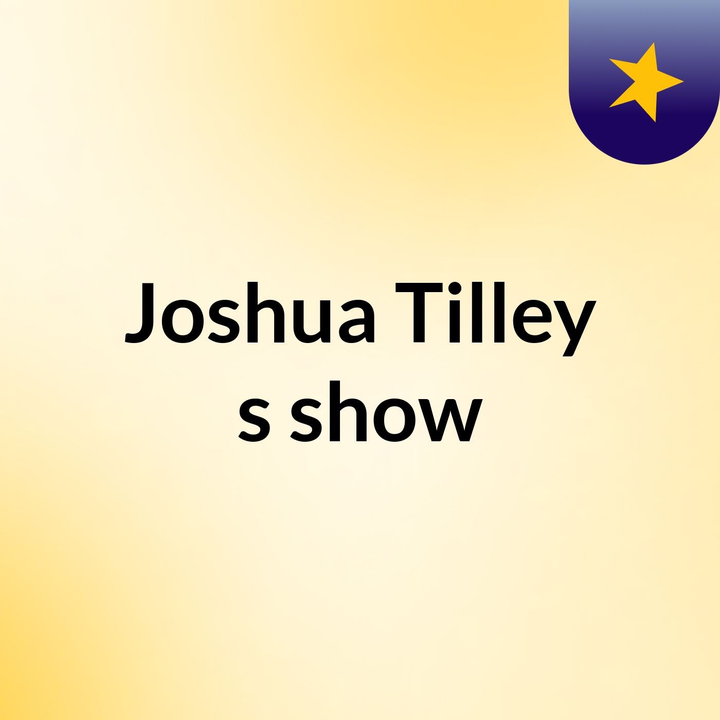 Joshua Tilley's show