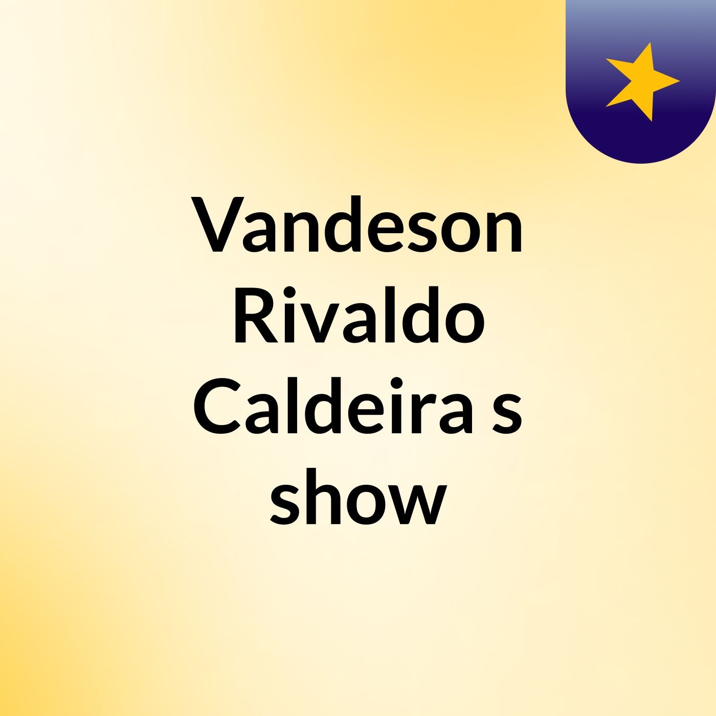 Vandeson Rivaldo Caldeira's show