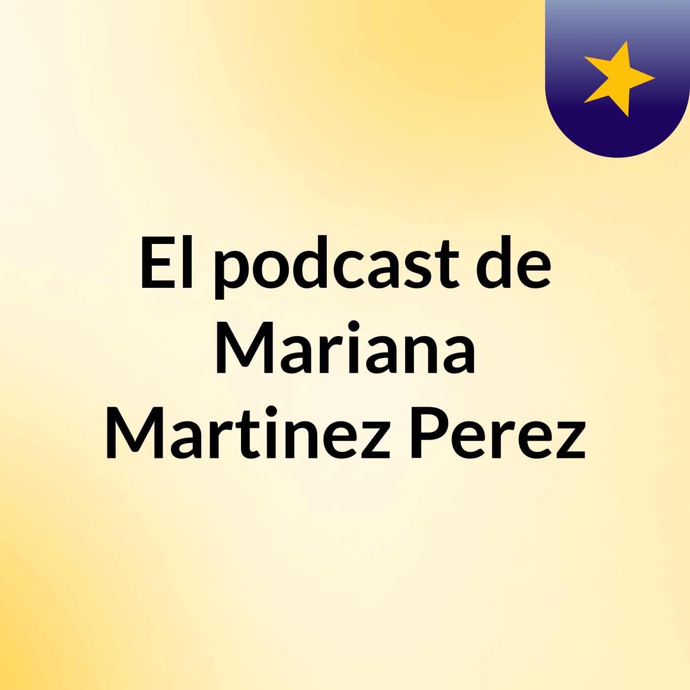 El podcast de Mariana Martinez Perez