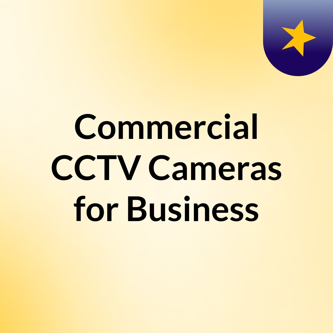 Commercial CCTV Cameras for Business podcast artwork