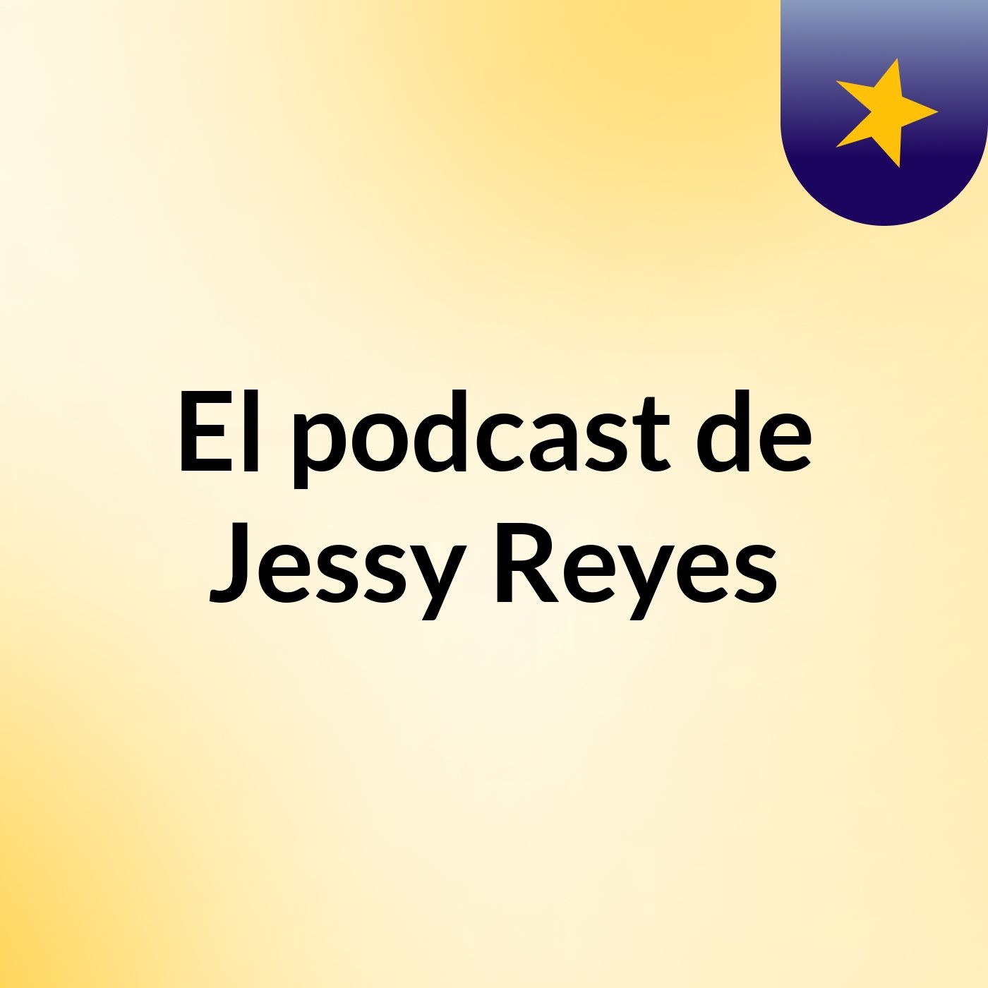 El podcast de Jessy Reyes
