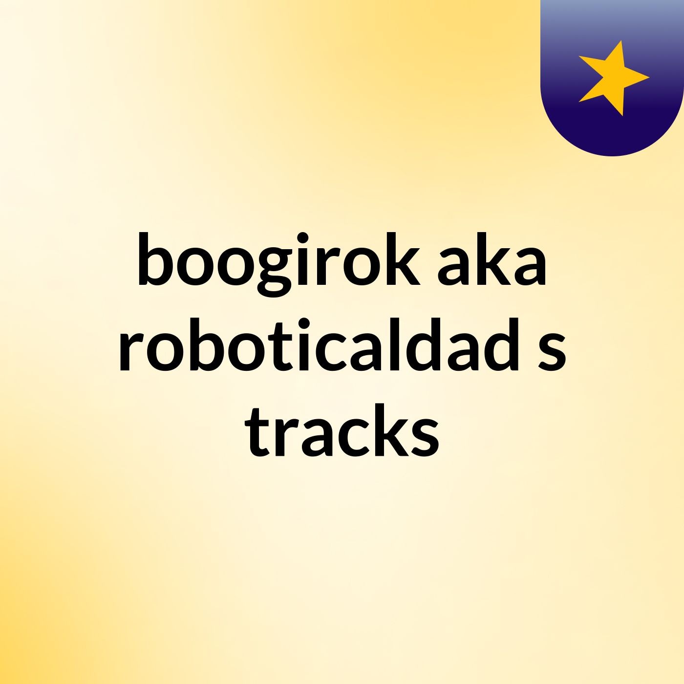 boogirok aka roboticaldad's tracks