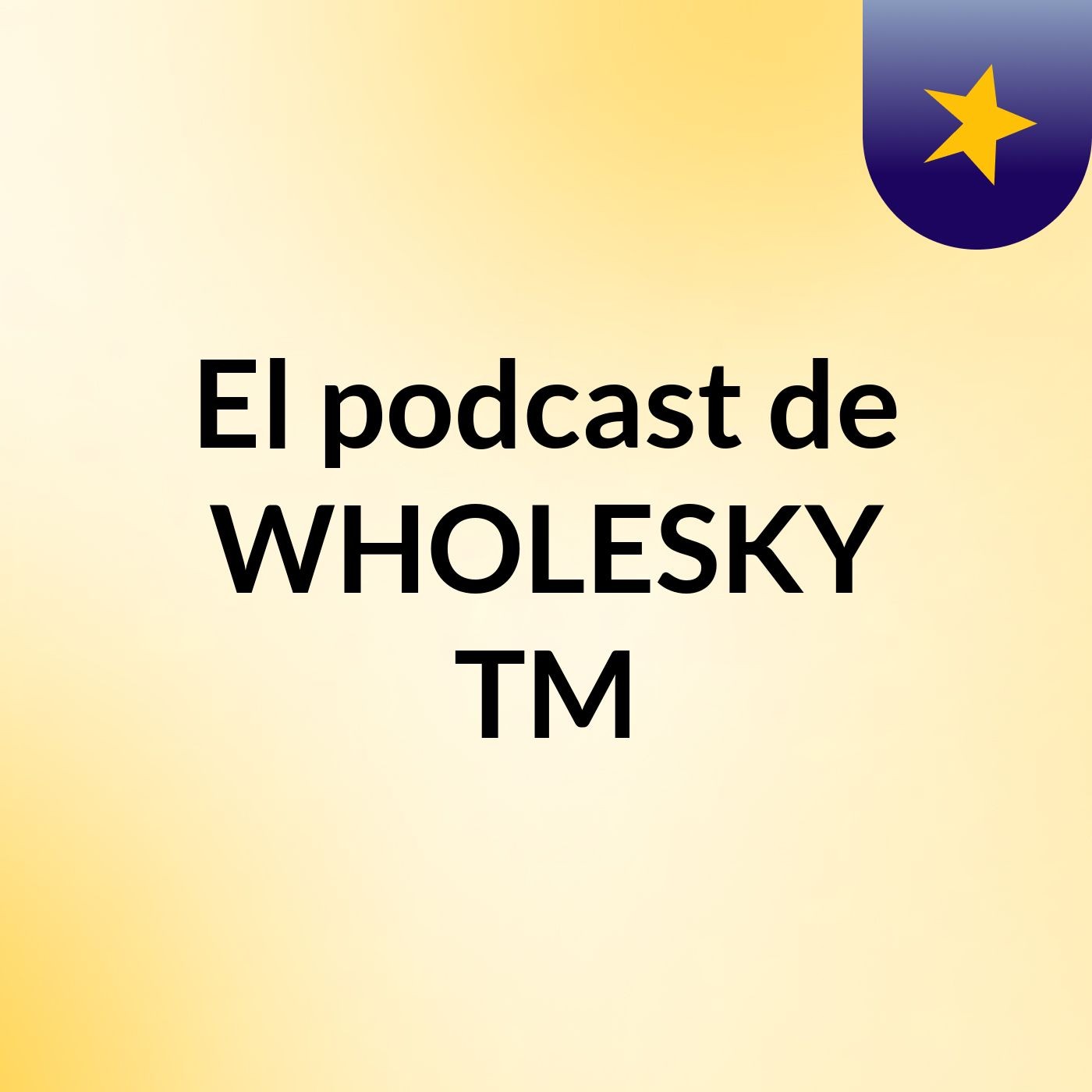 El podcast de WHOLESKY TM