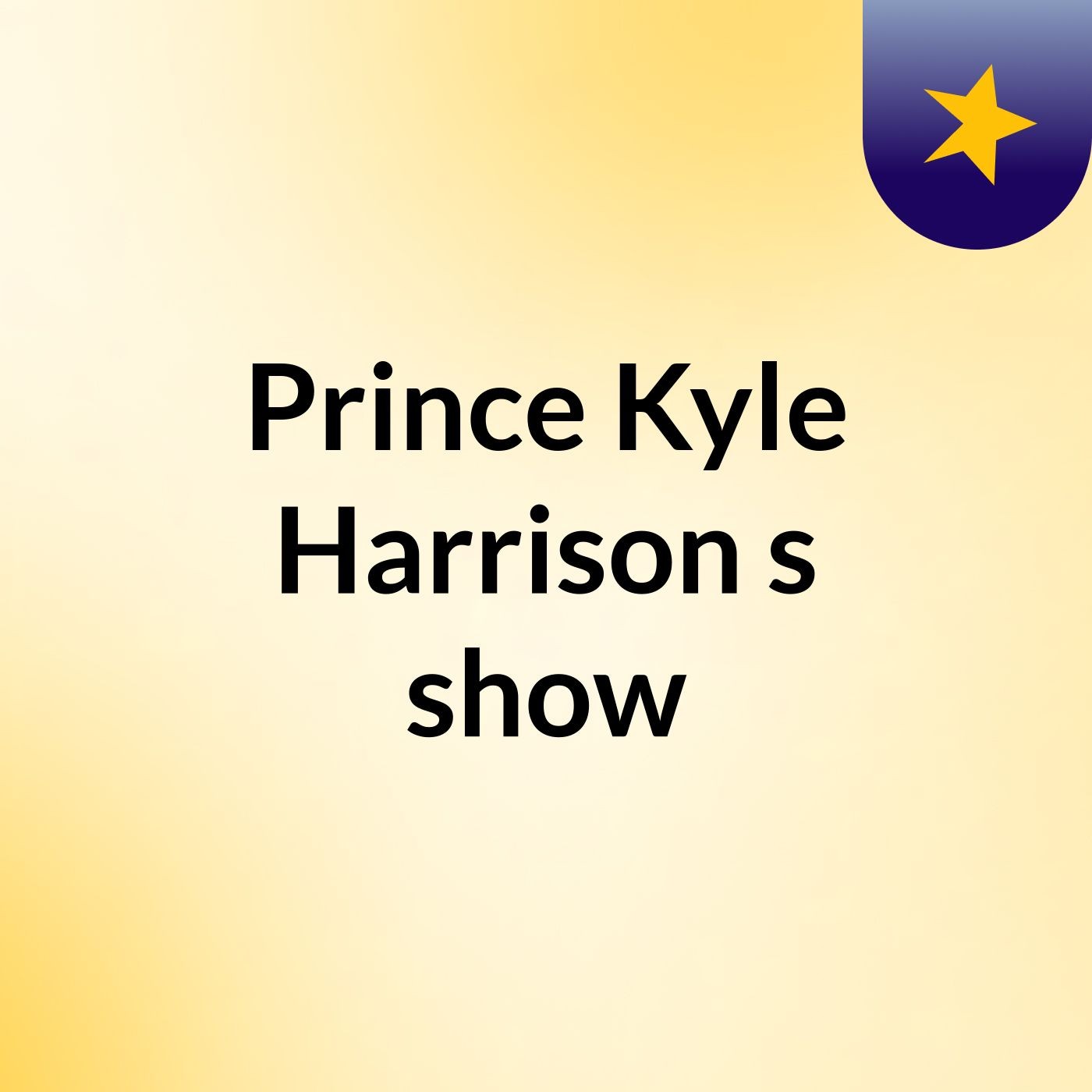 Prince Kyle Harrison's show