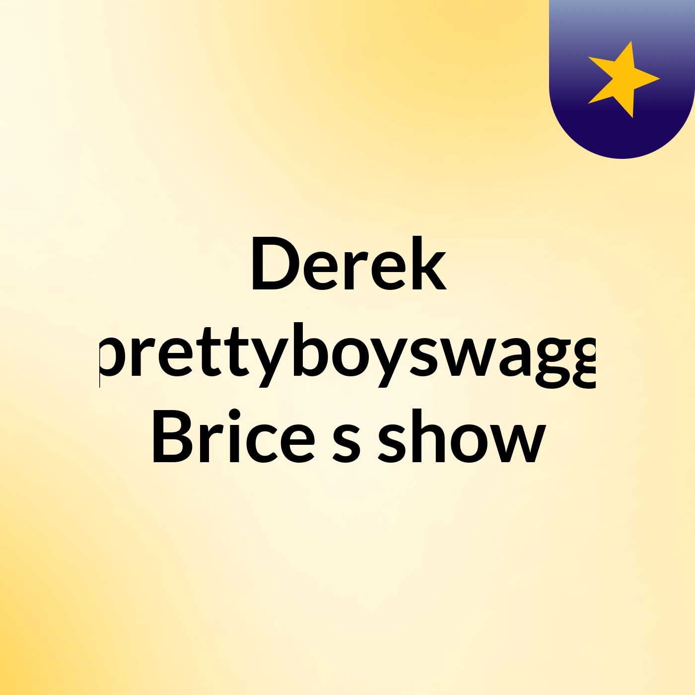 Derek 'prettyboyswagg' Brice's show