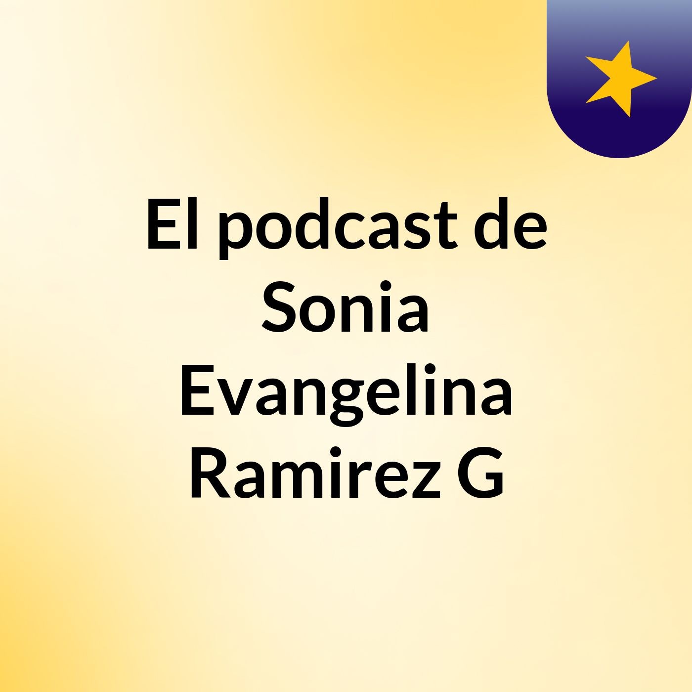 El podcast de Sonia Evangelina Ramirez G