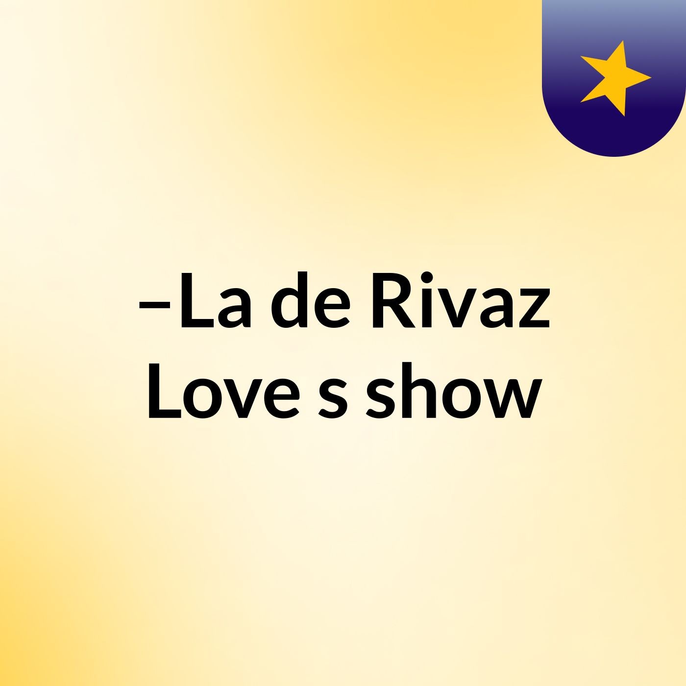 –La de Rivaz Love's show