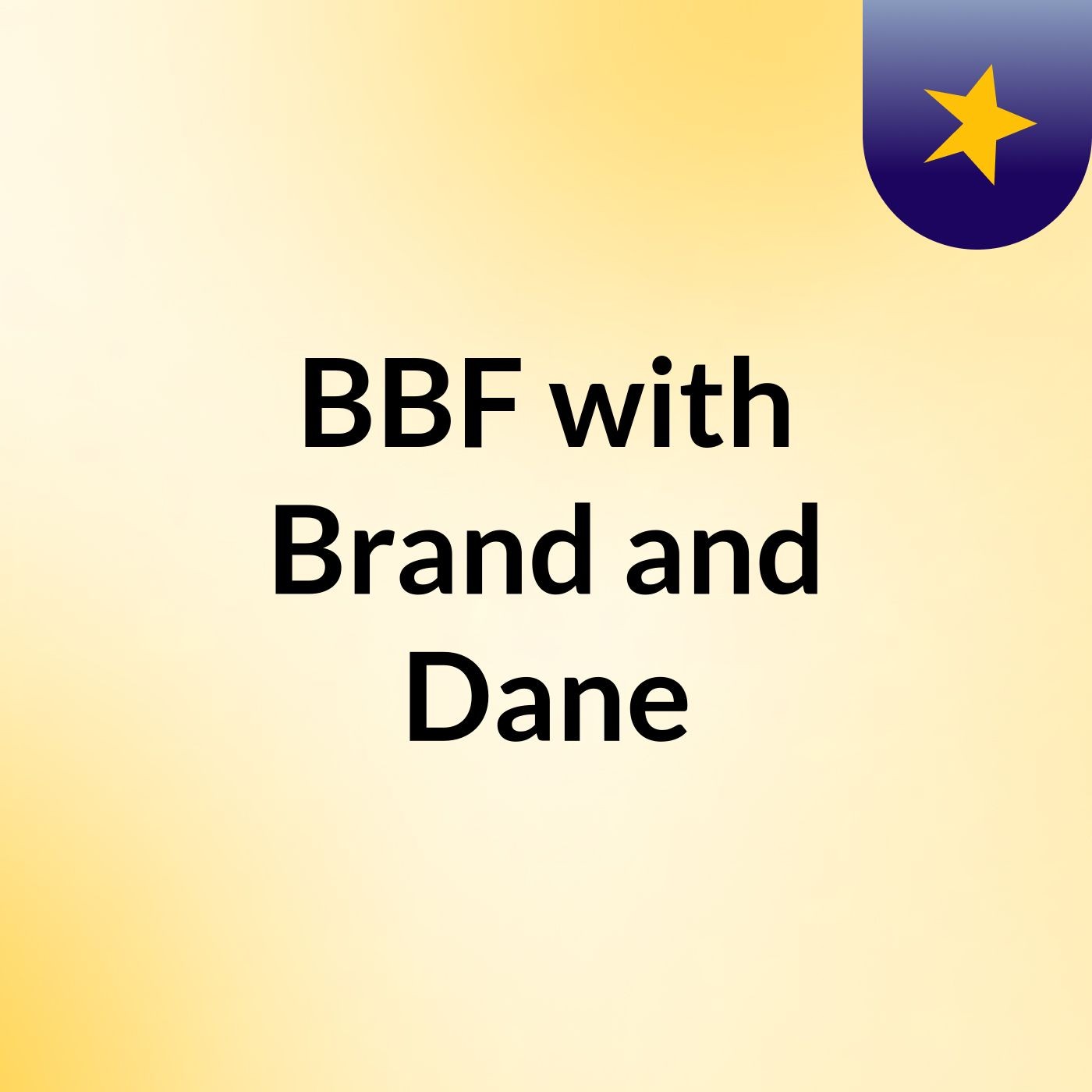 BBF with Brand and Dane