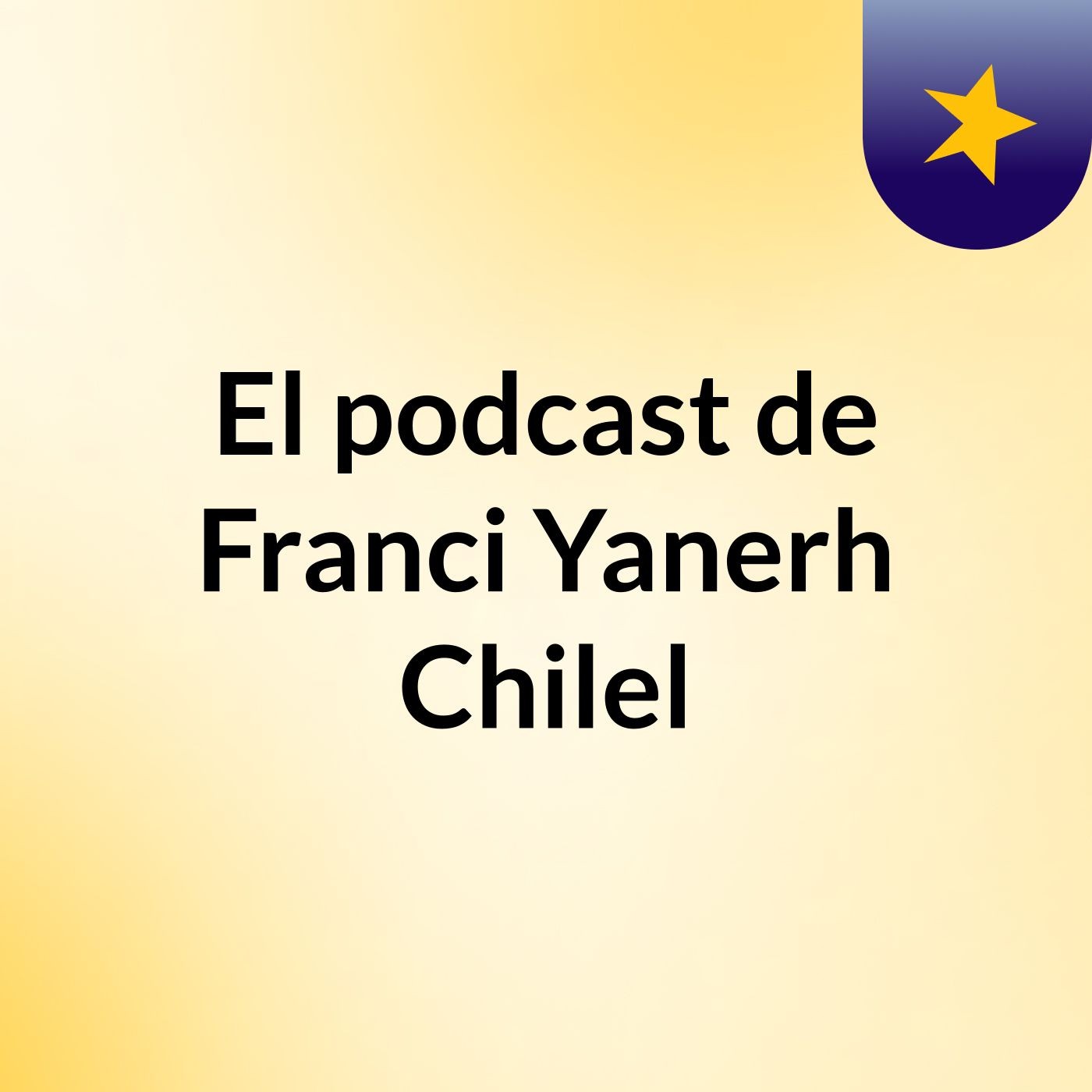 El podcast de Franci Yanerh Chilel