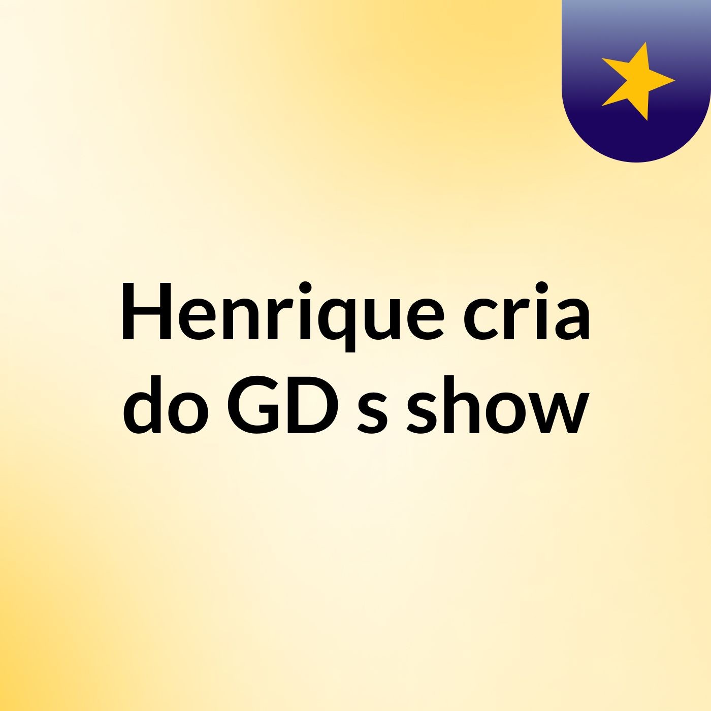 Henrique cria do GD's show