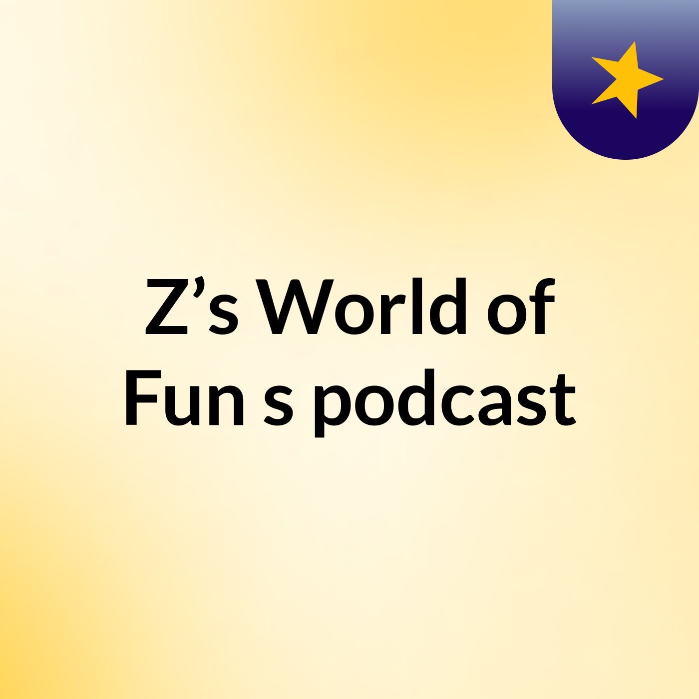 Z’s World of Fun's podcast