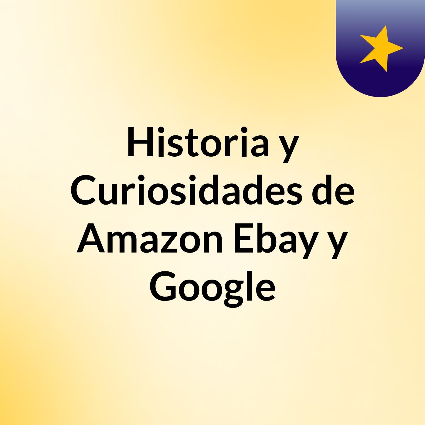 Historia y Curiosidades de Amazon, Ebay y Google