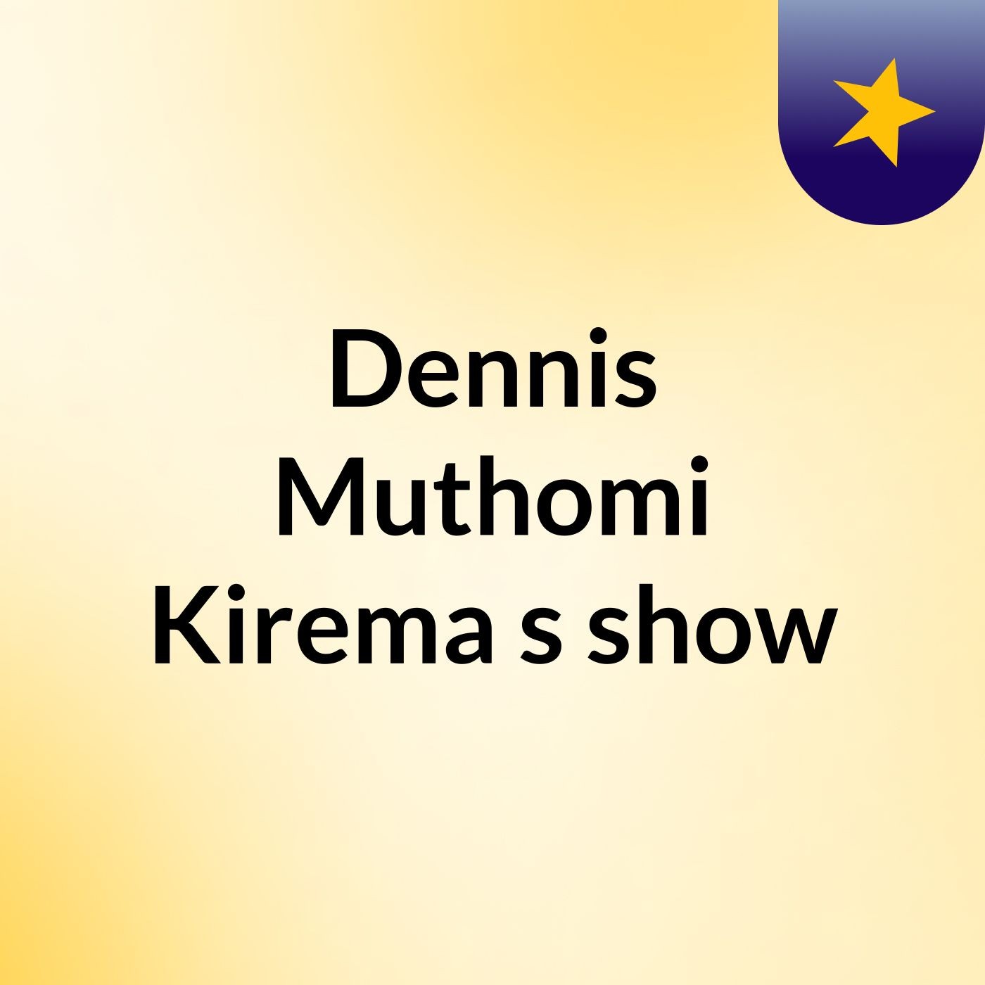 Dennis Muthomi Kirema's show