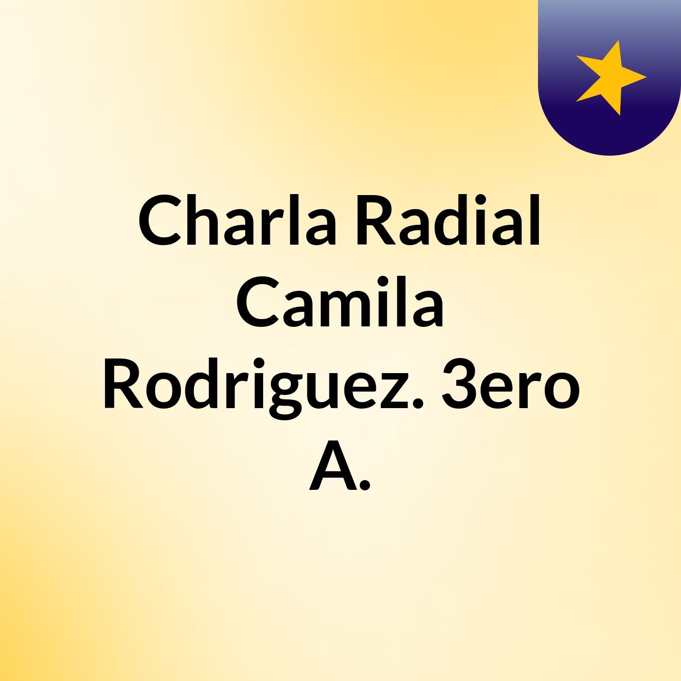 Charla Radial: Camila Rodriguez. 3ero A.