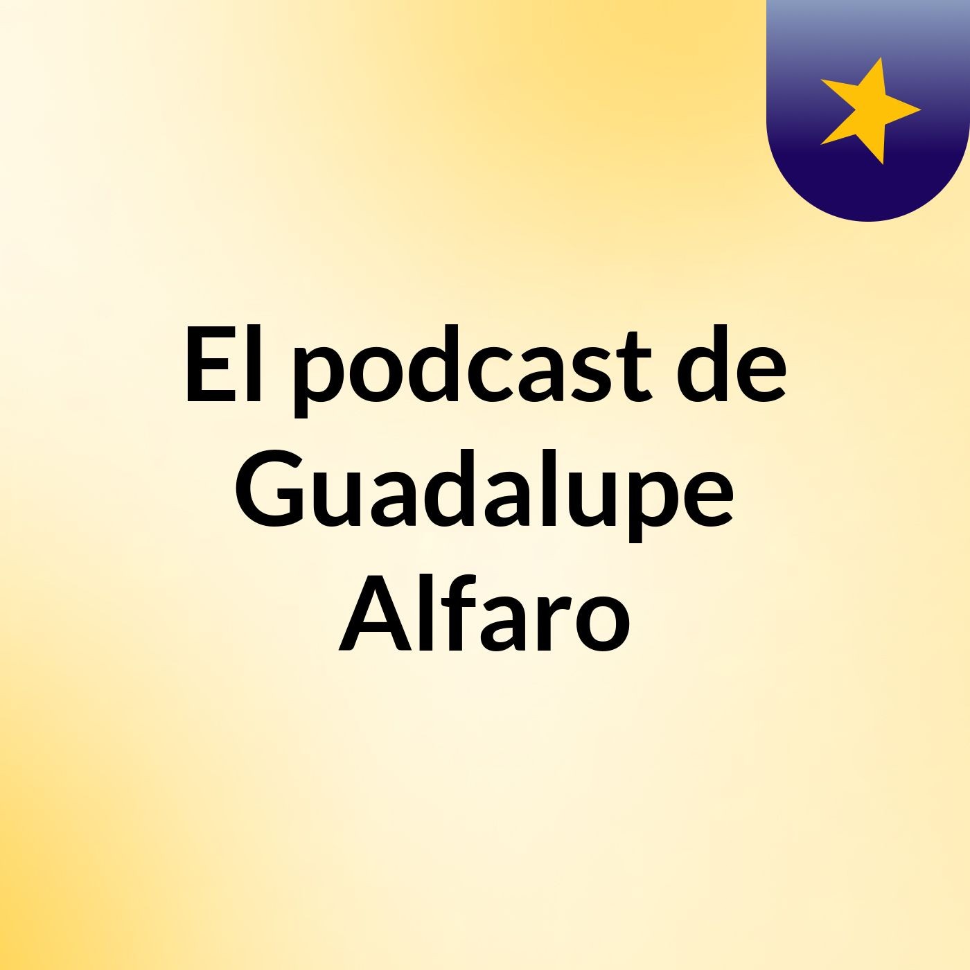 El podcast de Guadalupe Alfaro