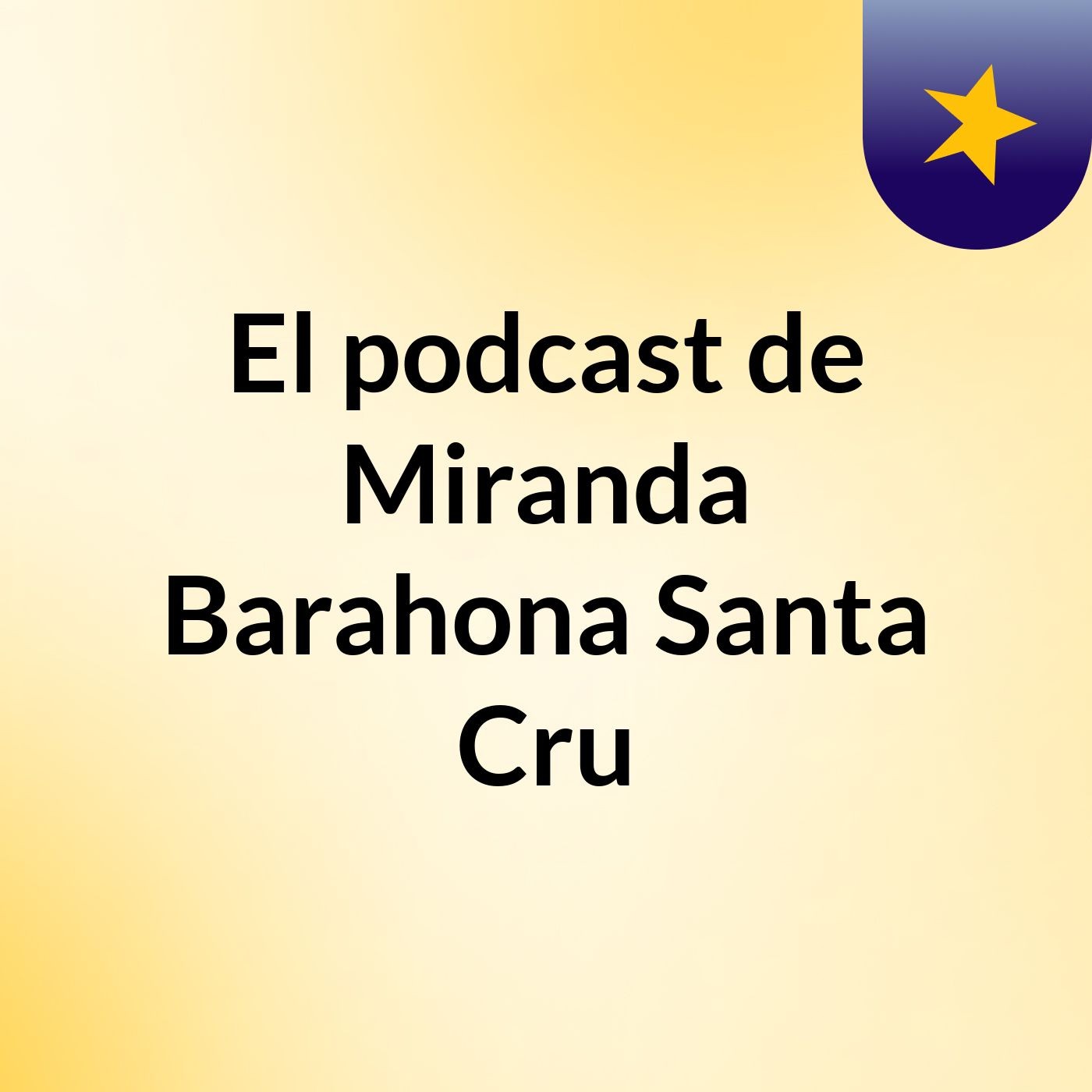 El podcast de Miranda Barahona Santa Cru