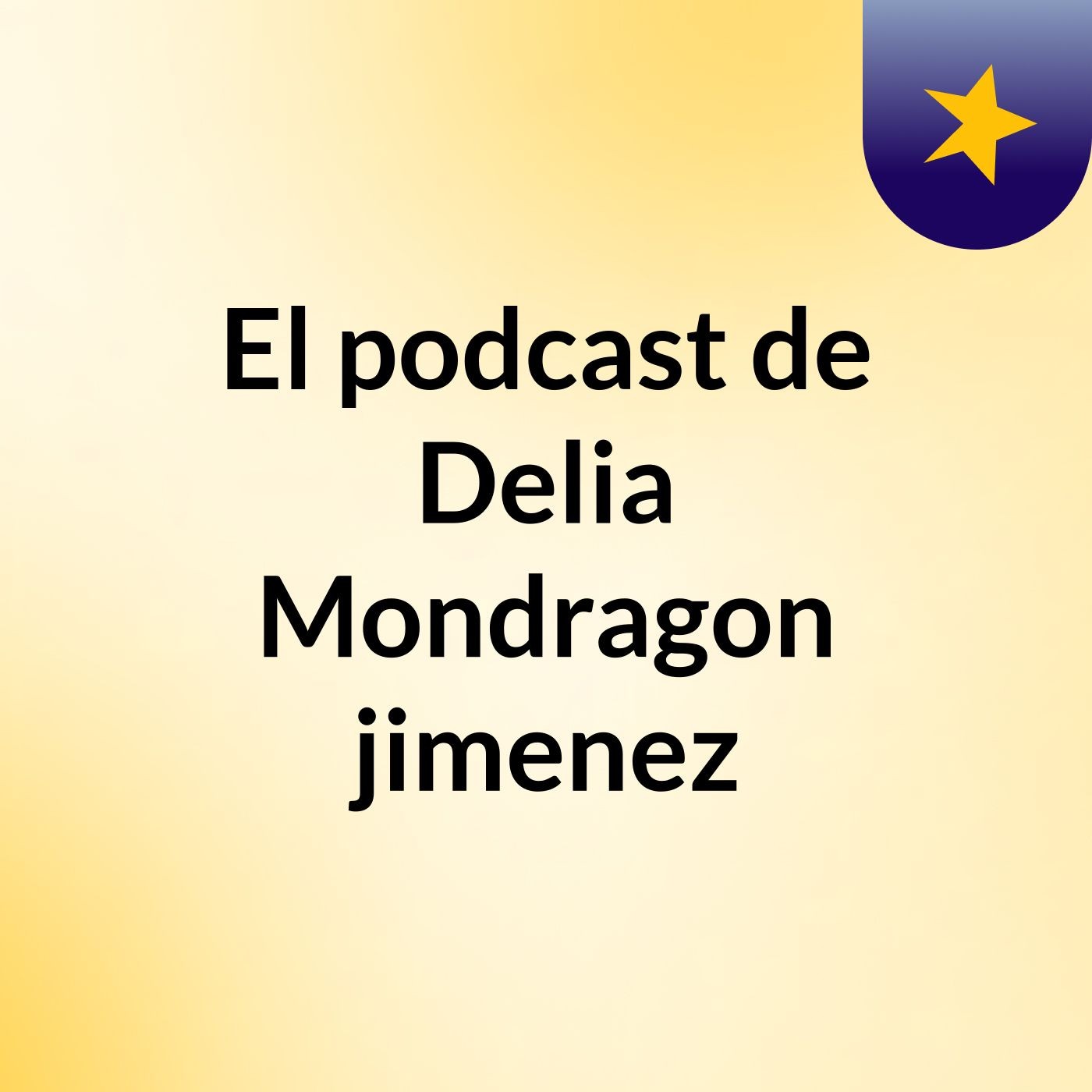 El podcast de Delia Mondragon jimenez