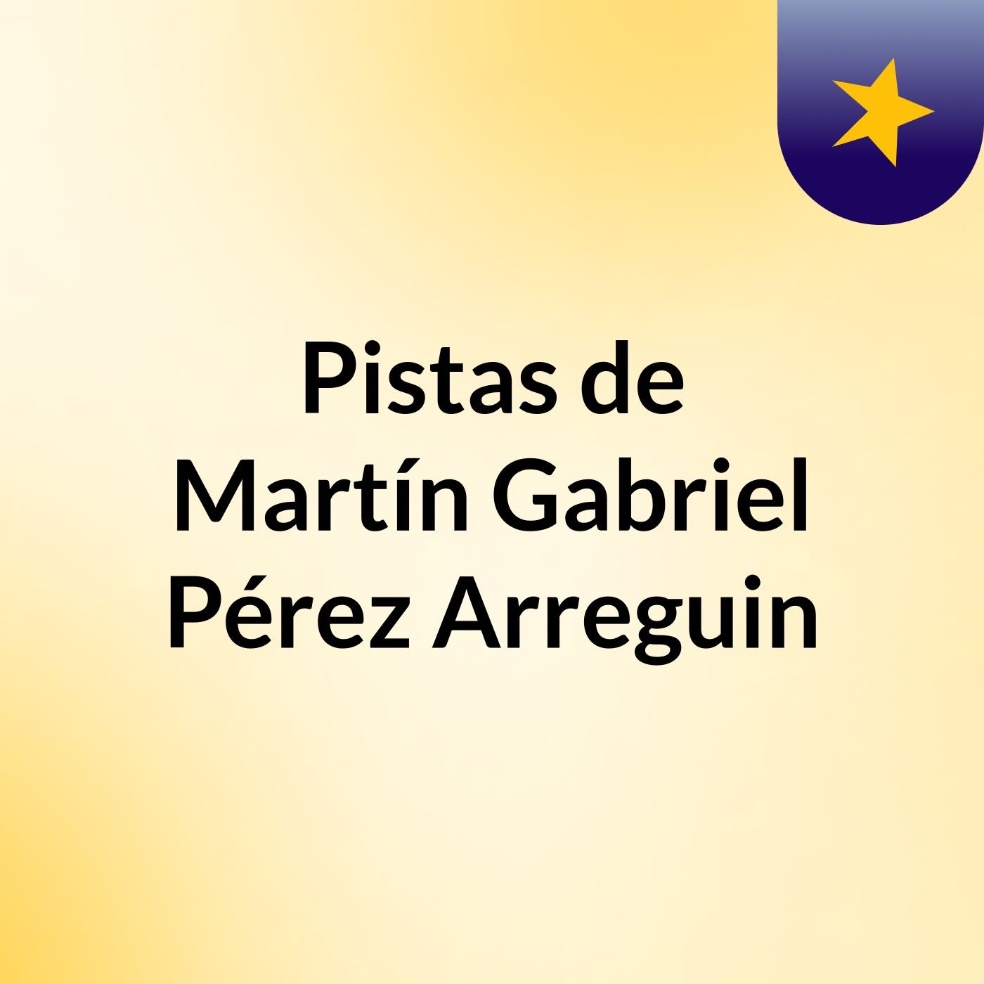Pistas de Martín Gabriel Pérez Arreguin