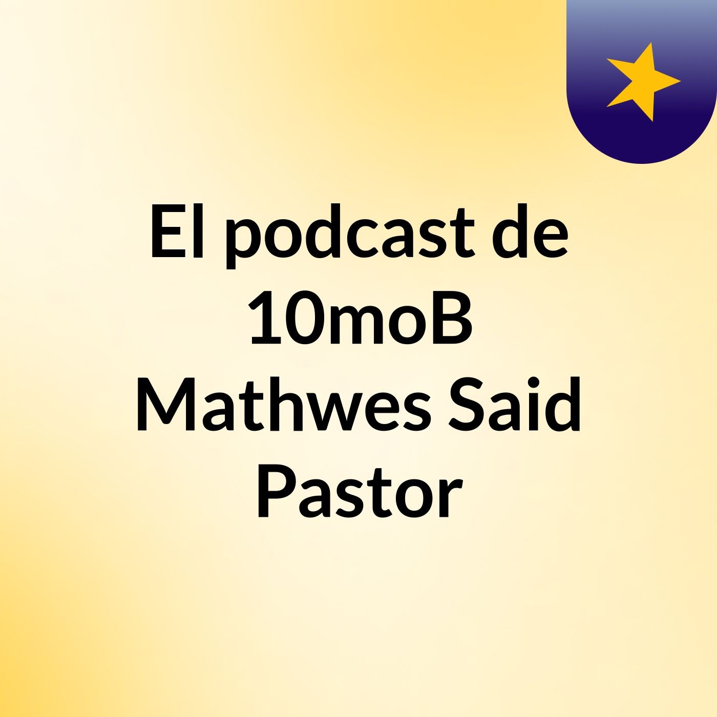 El podcast de 10moB Mathwes Said Pastor