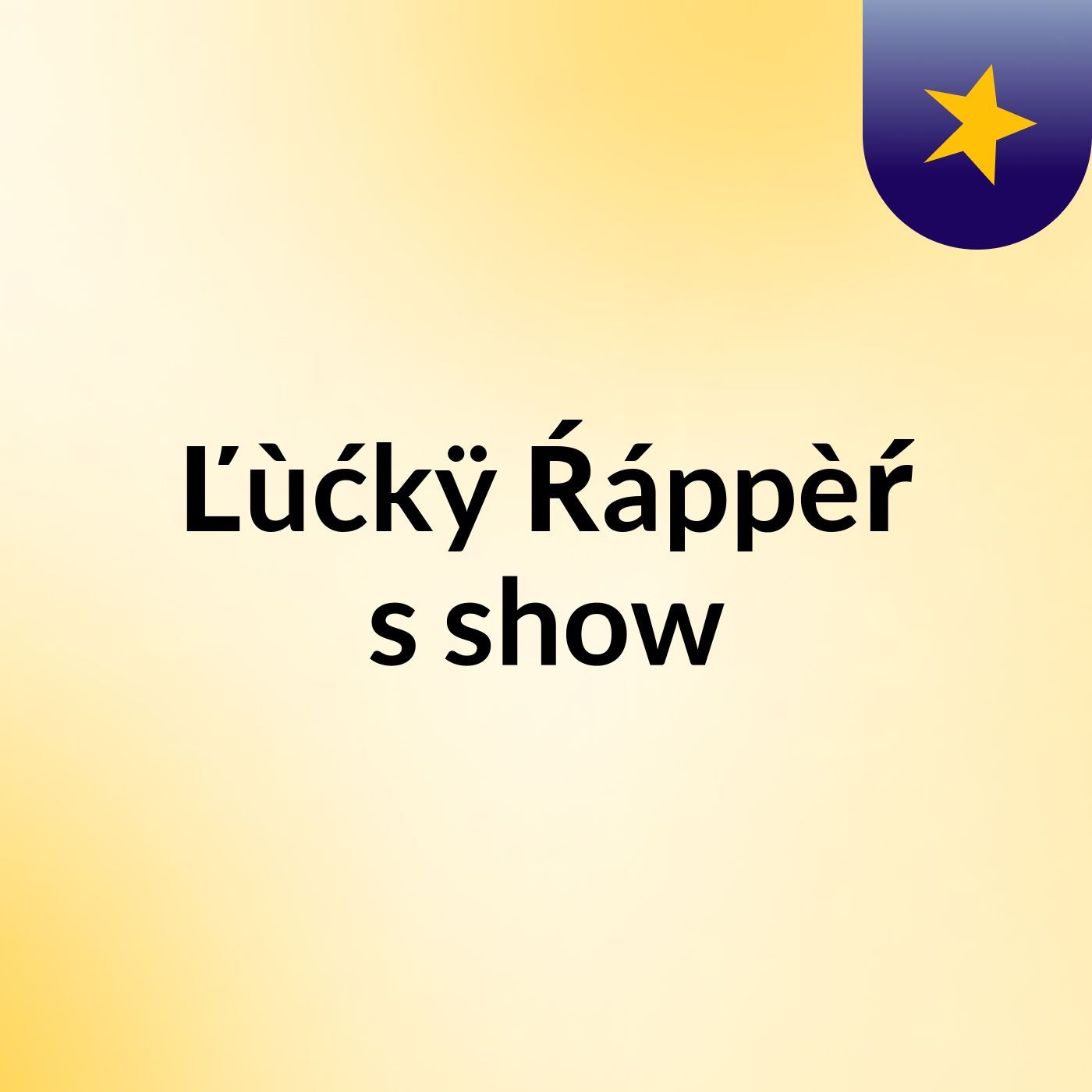 Ľùćkÿ Ŕáppèŕ's show