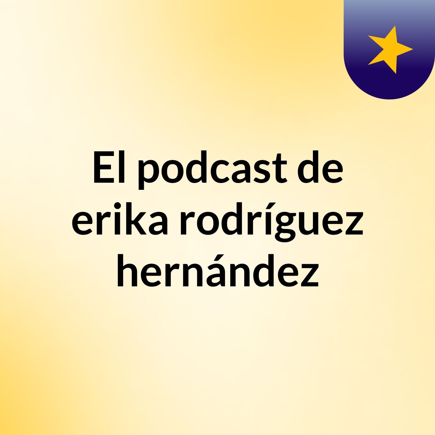 El podcast de erika rodríguez hernández
