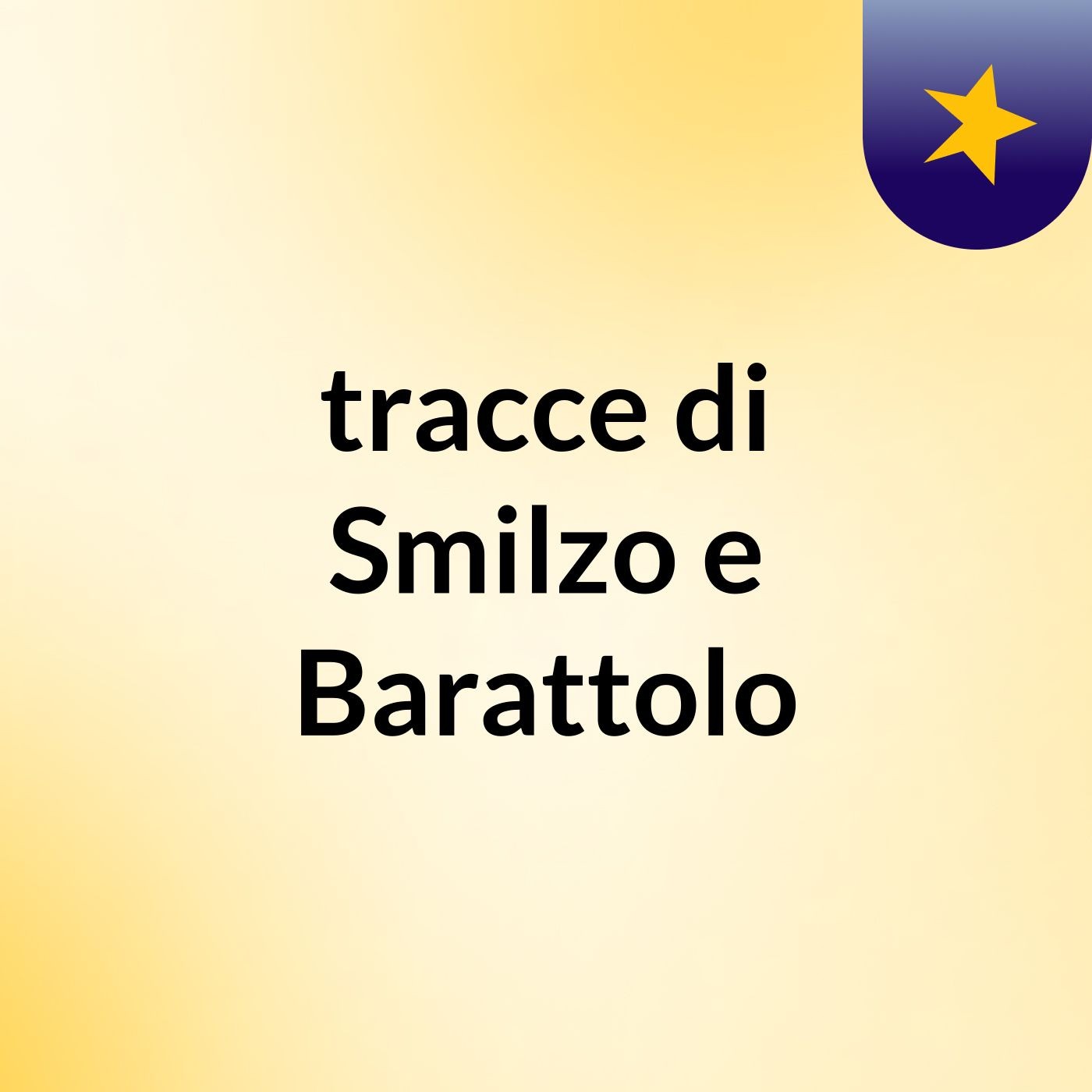 tracce di Smilzo e Barattolo