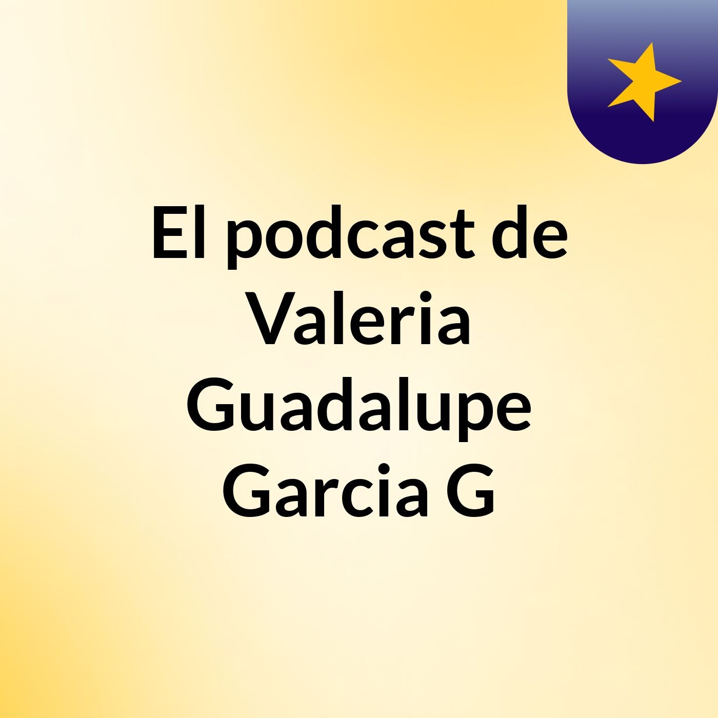 El podcast de Valeria Guadalupe Garcia G