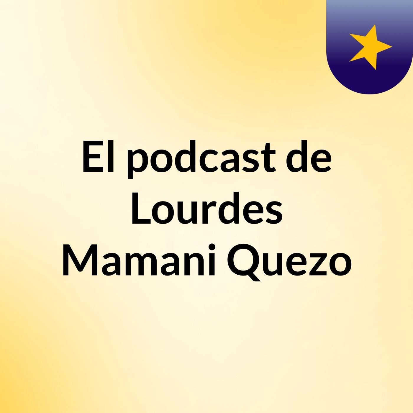 El podcast de Lourdes Mamani Quezo podcast artwork