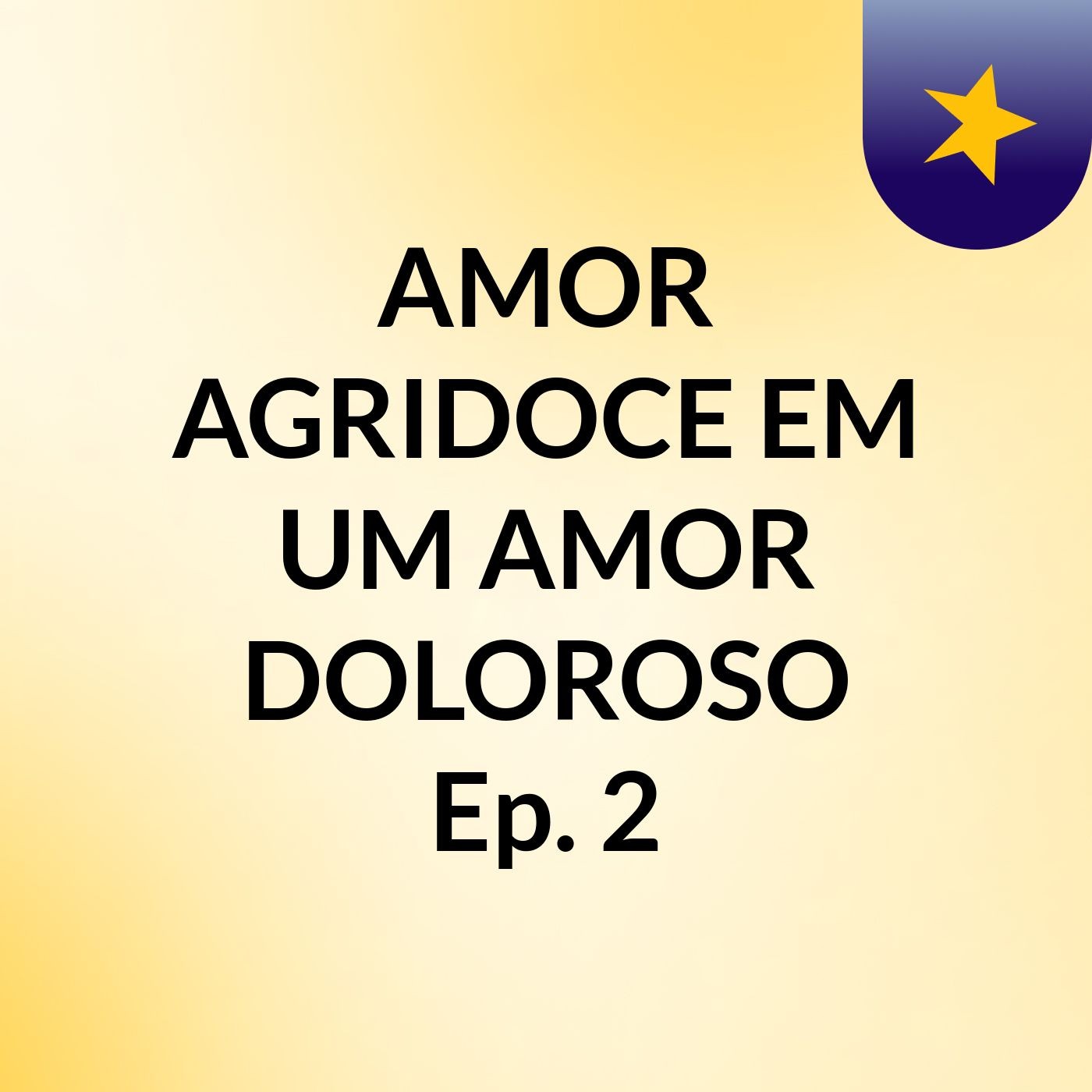 AMOR AGRIDOCE EM UM AMOR DOLOROSO: Ep. 2 podcast artwork