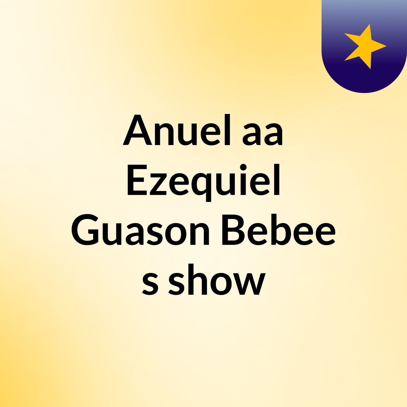 Anuel'aa Ezequiel Guason Bebee's show