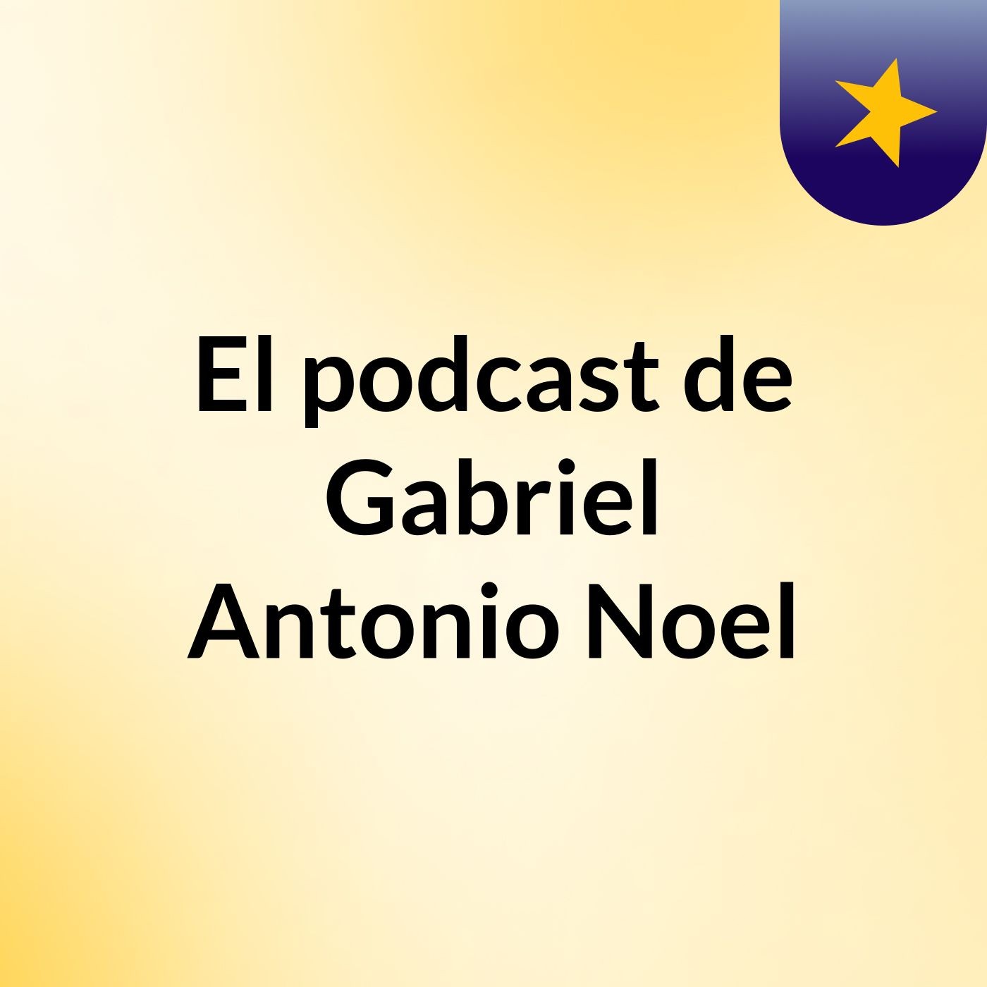 El podcast de Gabriel Antonio Noel podcast artwork