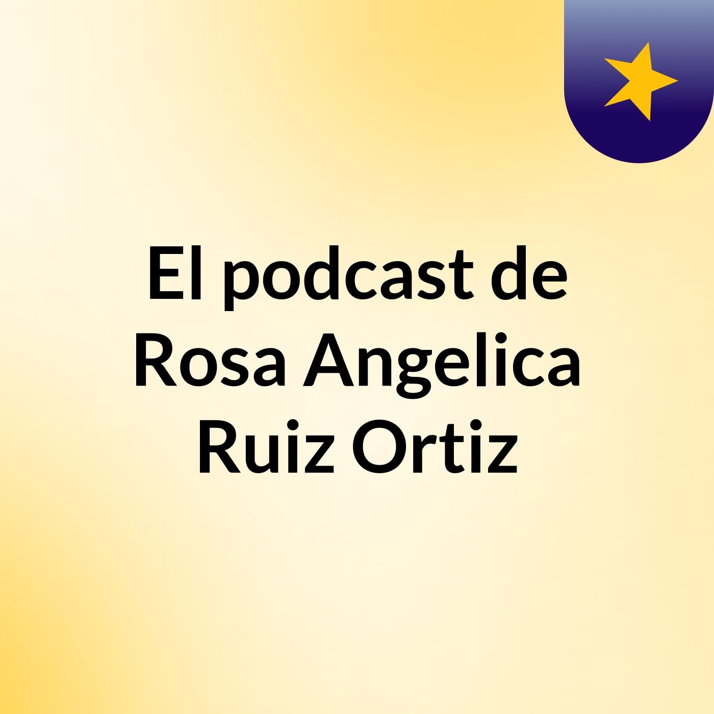 El podcast de Rosa Angelica Ruiz Ortiz podcast artwork