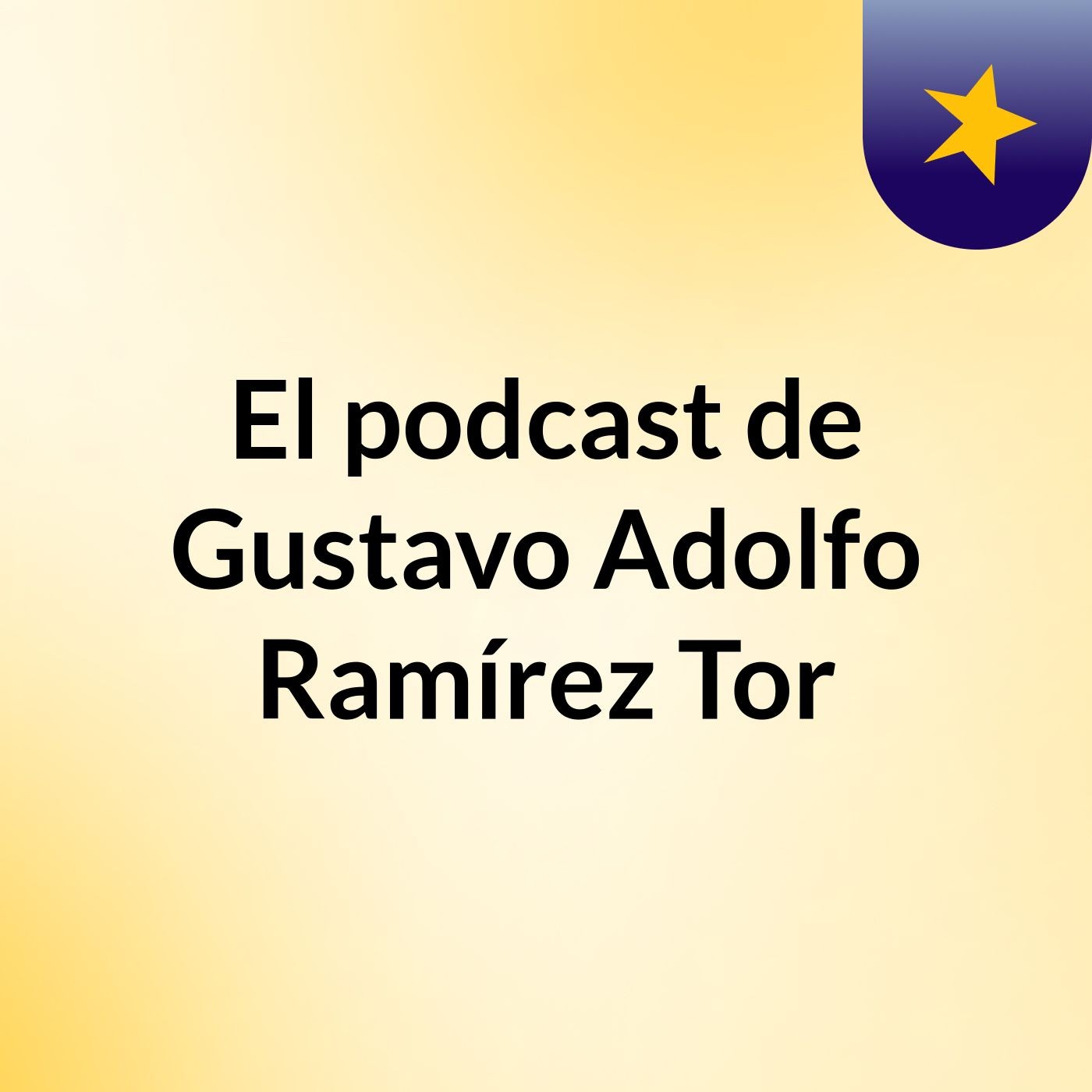 El podcast de Gustavo Adolfo Ramírez Tor podcast artwork