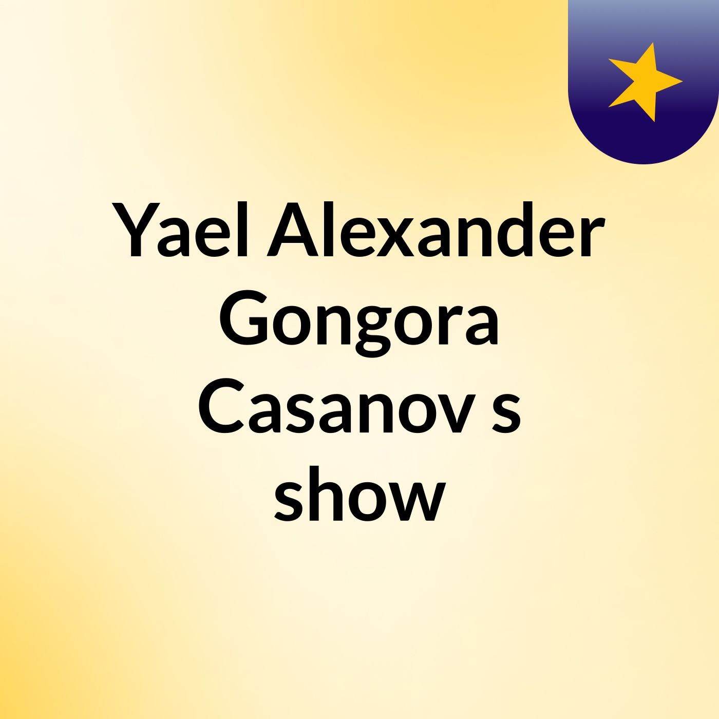 Yael Alexander Gongora Casanov's show