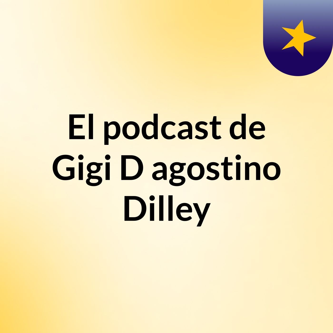 El podcast de Gigi D, agostino Dilley