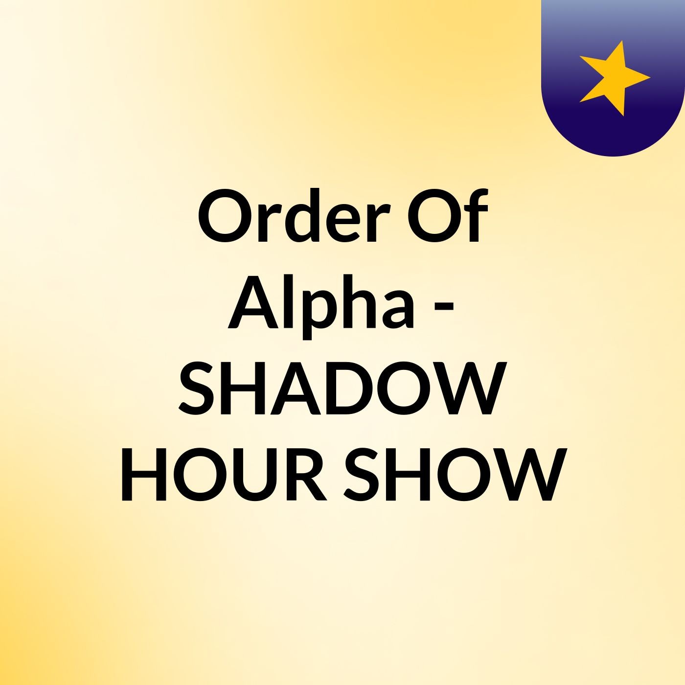 Order Of Alpha - SHADOW HOUR SHOW