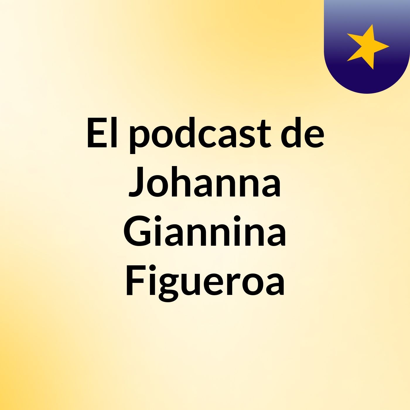 El podcast de Johanna Giannina Figueroa