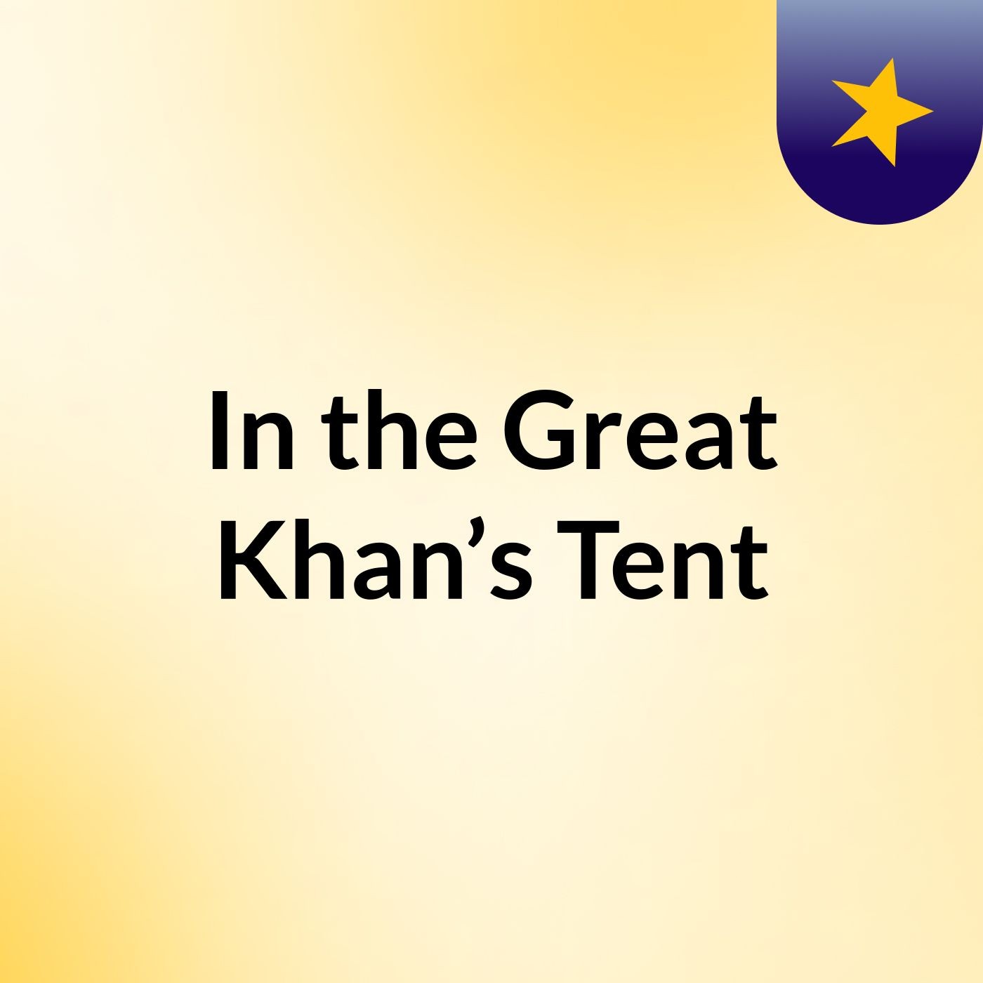 In The Great Khan’s Tent Episode XX: The Arabian Nights Part XVIII