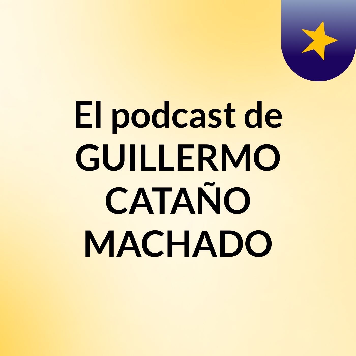El podcast de GUILLERMO CATAÑO MACHADO
