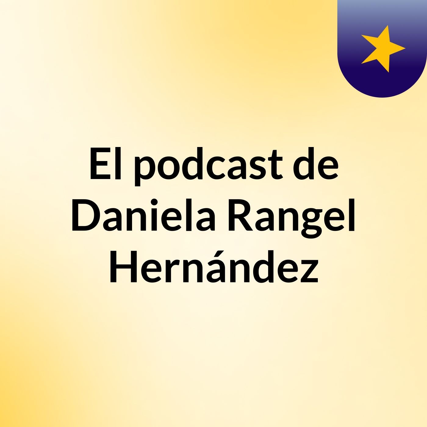 El podcast de Daniela Rangel Hernández