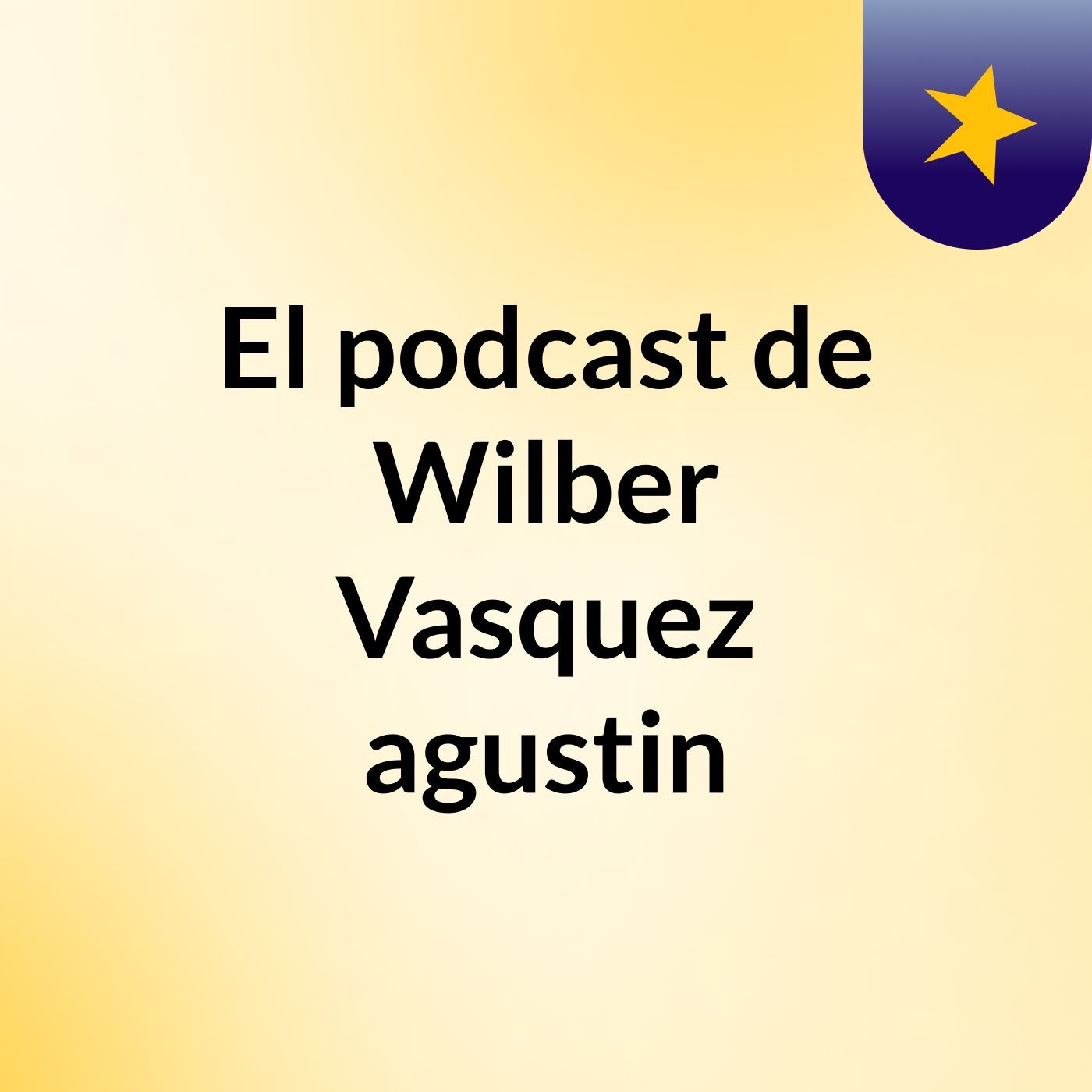 El podcast de Wilber Vasquez agustin