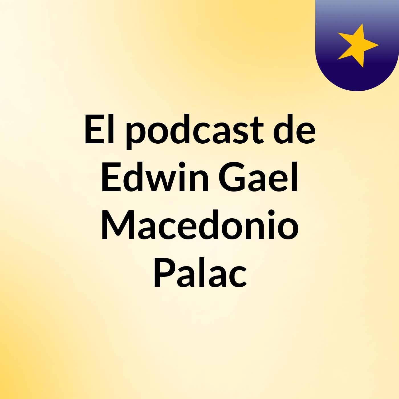 El podcast de Edwin Gael Macedonio Palac