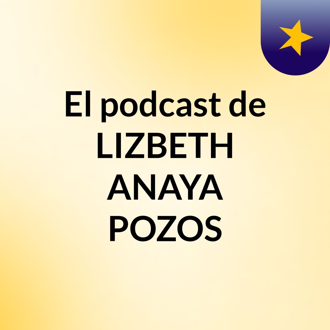 El podcast de LIZBETH ANAYA POZOS
