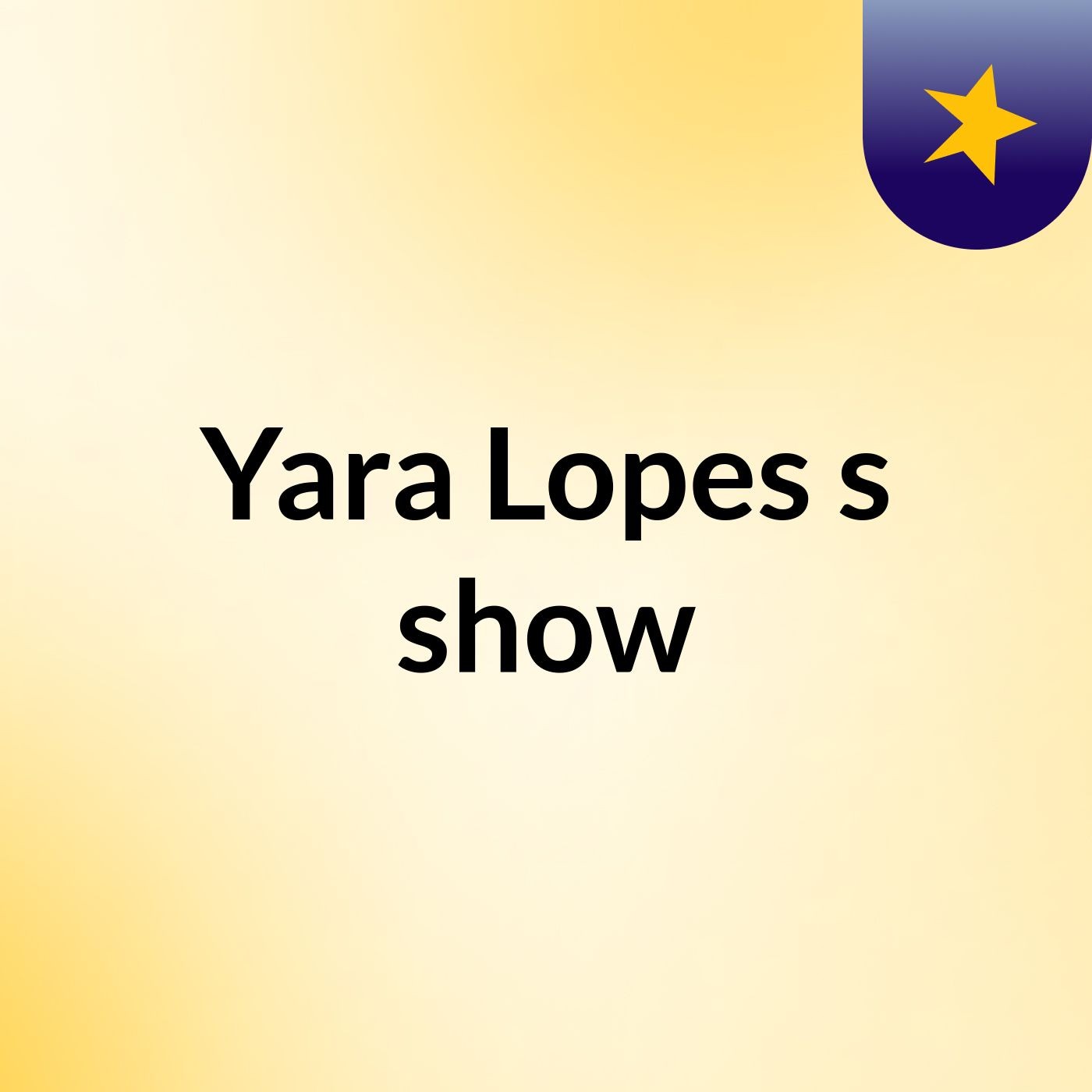 Episódio 4 - Yara Lopes's show