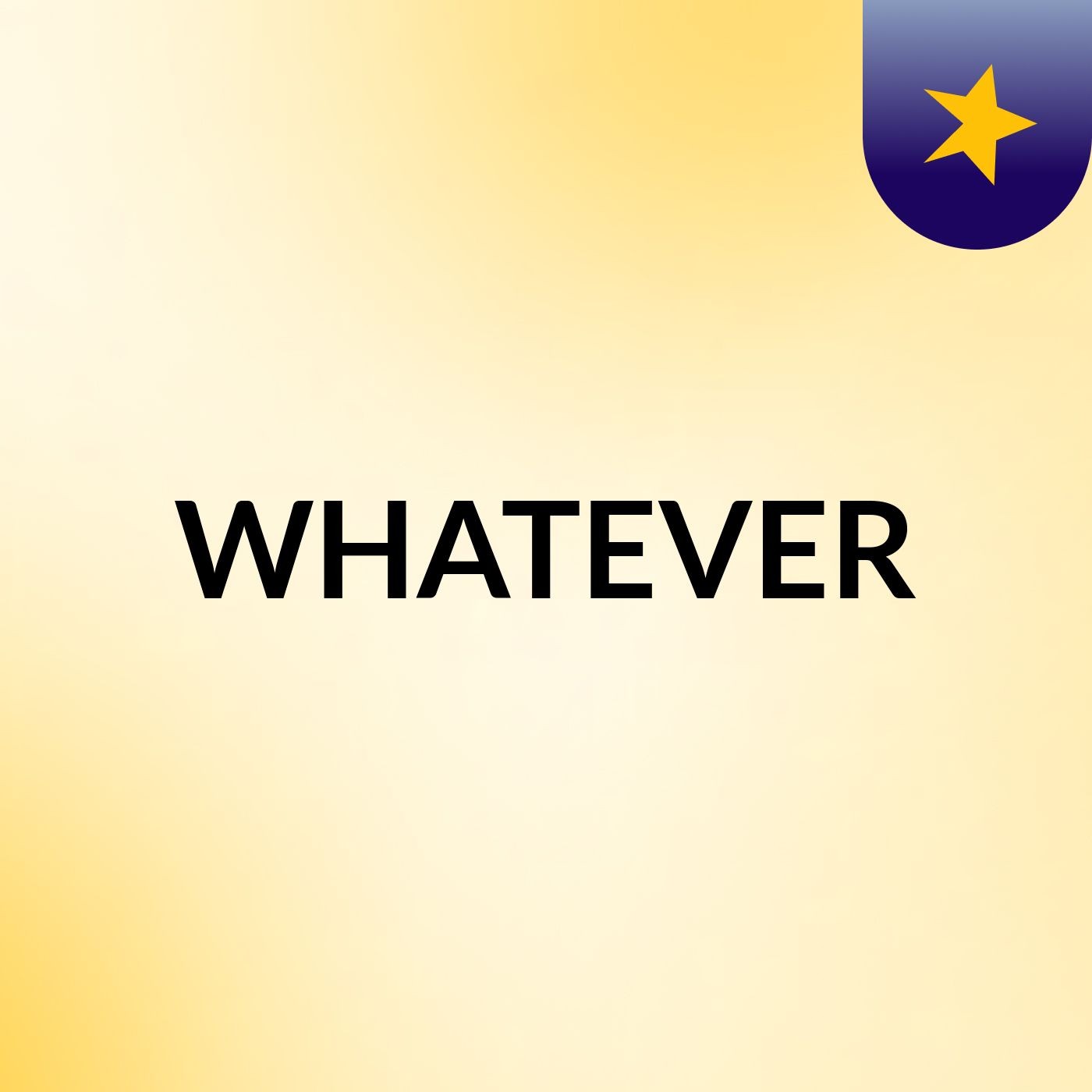 WHATEVER