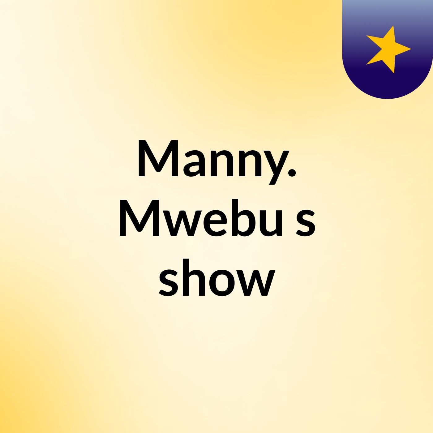 Manny. Mwebu's show