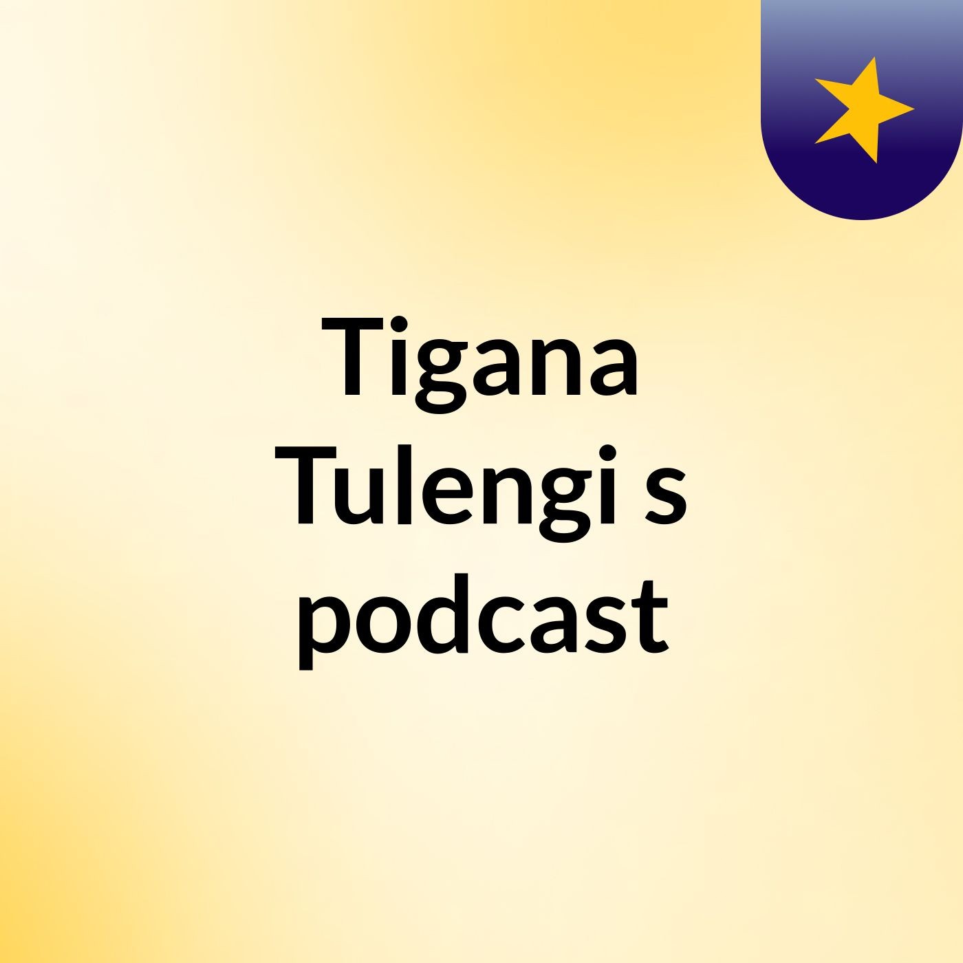Tigana Tulengi's podcast podcast artwork